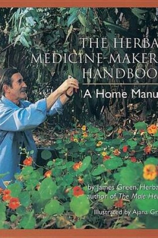 Cover of Herbal Medicine-Maker's Handbook, The: A Home Manual