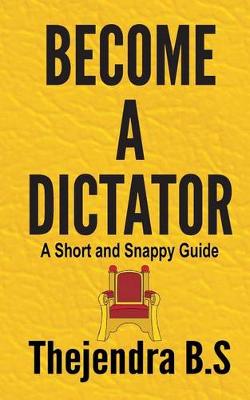 Book cover for Become a Dictator - A Short and Snappy Guide