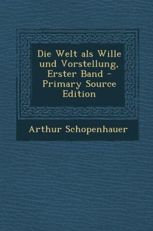 Cover of Die Welt ALS Wille Und Vorstellung, Erster Band