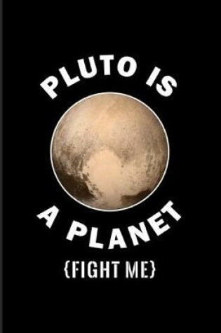 Cover of Pluto Is A Planet Fight Me