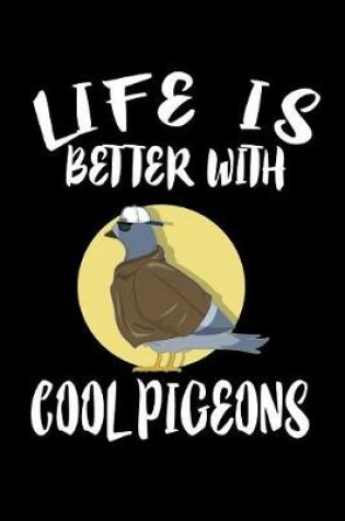 Cover of Life Is Better With Cool Pigeons