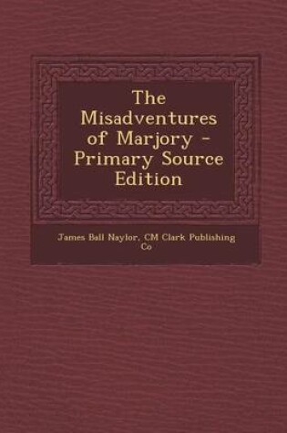 Cover of The Misadventures of Marjory - Primary Source Edition