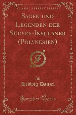 Cover of Sagen Und Legenden Der Südsee-Insulaner (Polynesien) (Classic Reprint)