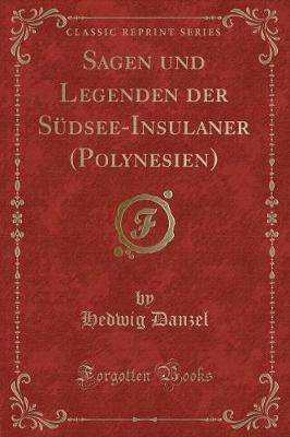 Book cover for Sagen Und Legenden Der Südsee-Insulaner (Polynesien) (Classic Reprint)