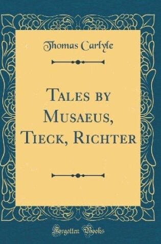 Cover of Tales by Musaeus, Tieck, Richter (Classic Reprint)