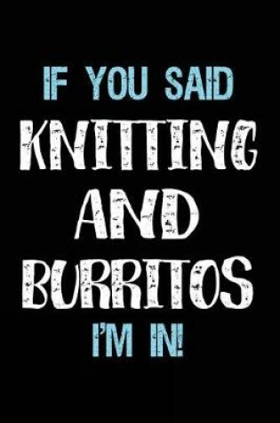 Cover of If You Said Knitting And Burritos I'm In