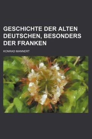 Cover of Geschichte Der Alten Deutschen, Besonders Der Franken