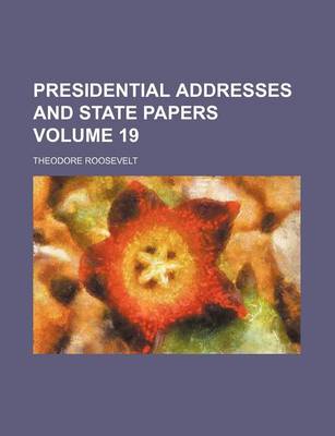 Book cover for Presidential Addresses and State Papers Volume 19