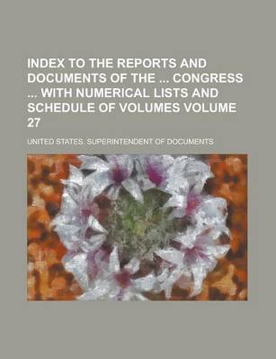 Book cover for Index to the Reports and Documents of the Congress with Numerical Lists and Schedule of Volumes Volume 27