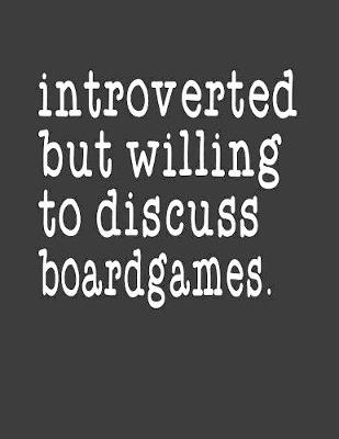 Book cover for Introverted But Willing To Discuss Boardgames