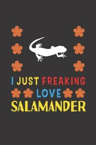 Cover of I Just Freaking Love Salamander