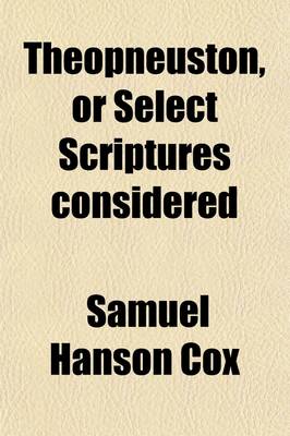 Book cover for Theopneuston, or Select Scriptures Considered; Adapted to Bible Classes, S.S. Teachers, Etc