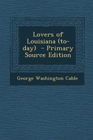 Cover of Lovers of Louisiana (To-Day) - Primary Source Edition