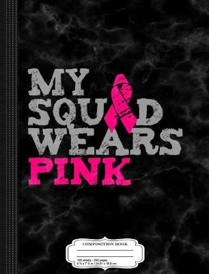 Book cover for My Squad Wears Pink Breast Cancer Awareness Composition Notebook