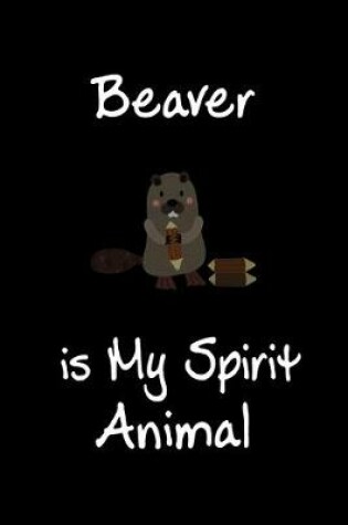 Cover of Beaver is My Spirit Animal