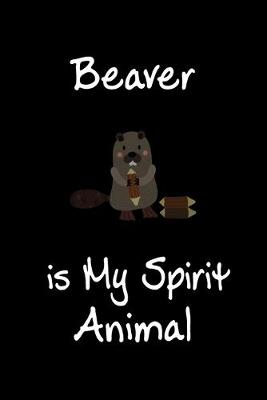 Book cover for Beaver is My Spirit Animal