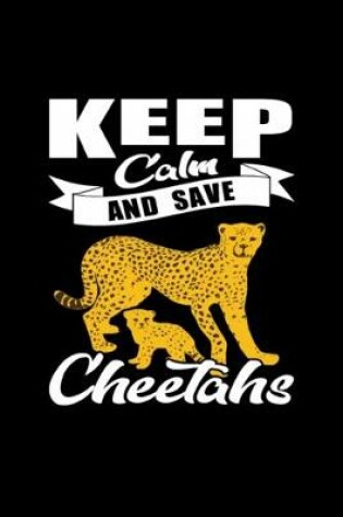 Cover of Cheetah keep calm and save Cheetahs Notebook