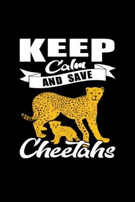 Book cover for Cheetah keep calm and save Cheetahs Notebook