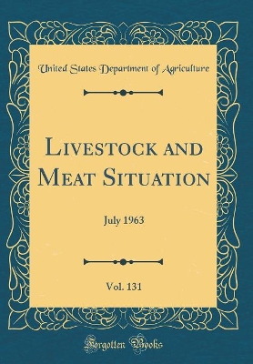 Book cover for Livestock and Meat Situation, Vol. 131: July 1963 (Classic Reprint)