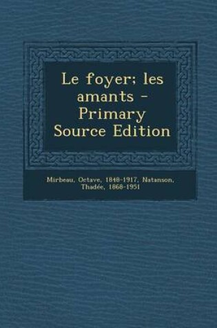 Cover of Le Foyer; Les Amants - Primary Source Edition