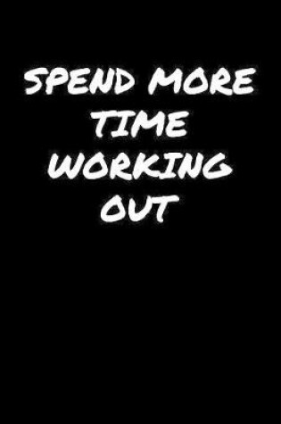 Cover of Spend More Time Working Out�