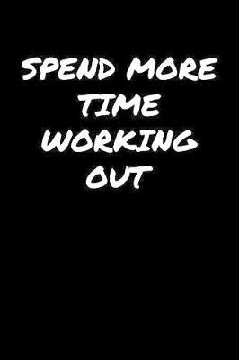 Book cover for Spend More Time Working Out�