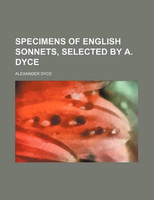 Book cover for Specimens of English Sonnets, Selected by A. Dyce