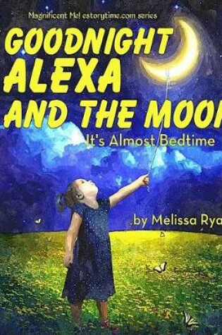 Cover of Goodnight Alexa and the Moon, It's Almost Bedtime