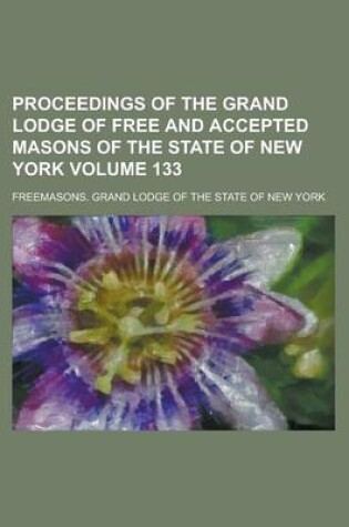 Cover of Proceedings of the Grand Lodge of Free and Accepted Masons of the State of New York Volume 133