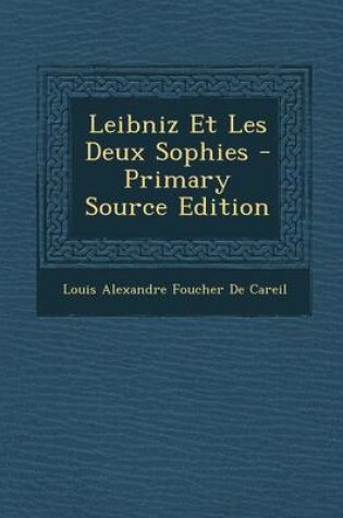 Cover of Leibniz Et Les Deux Sophies - Primary Source Edition