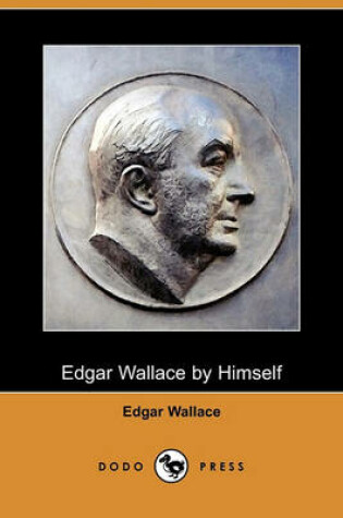 Cover of Edgar Wallace by Himself (Dodo Press)