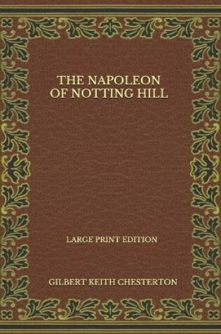 Cover of The Napoleon Of Notting Hill - Large Print Edition