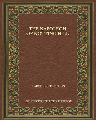 Book cover for The Napoleon Of Notting Hill - Large Print Edition
