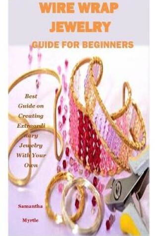 Cover of Wire Wrap Jewelry Guide for Beginners
