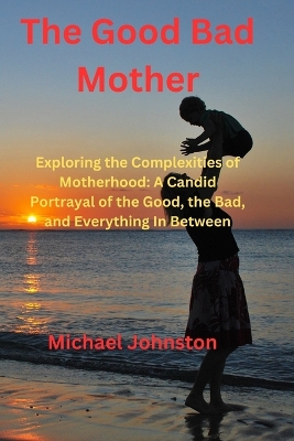 Cover of The Good Bad Mother