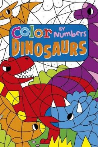 Cover of Color by Numbers: Dinosaurs