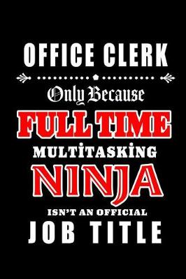 Book cover for Office Clerk-Only Because Full Time Multitasking Ninja Isn't An Official Job Title