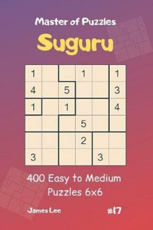 Cover of Master of Puzzles Suguru - 400 Easy to Medium Puzzles 6x6 Vol.17