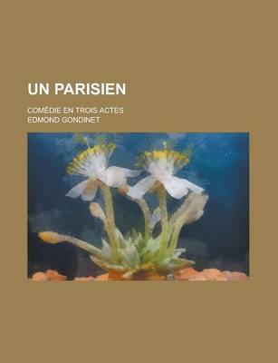 Book cover for Un Parisien; Comedie En Trois Actes