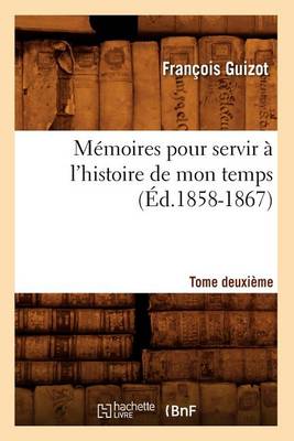 Book cover for Memoires Pour Servir A l'Histoire de Mon Temps. Tome Deuxieme (Ed.1858-1867)