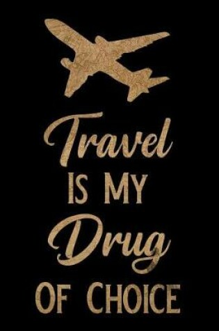 Cover of Travel Is My Drug of Choice