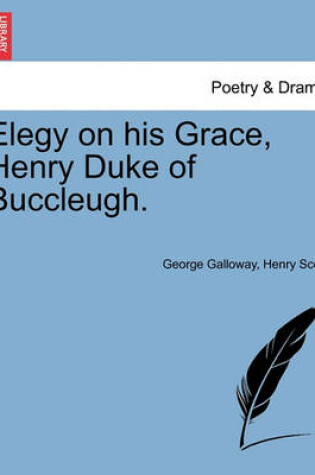 Cover of Elegy on His Grace, Henry Duke of Buccleugh.