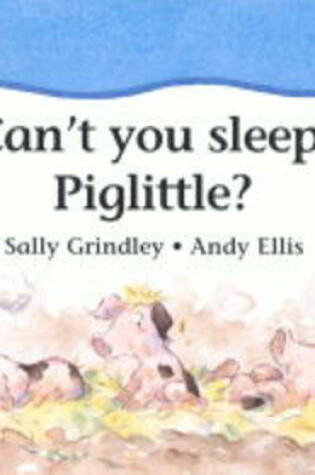 Cover of Can't You Sleep Piglittle?