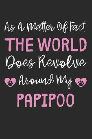 Cover of As A Matter Of Fact The World Does Revolve Around My PapiPoo
