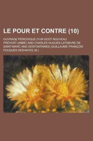 Cover of Le Pour Et Contre; Ouvrage Periodique D'Un Gout Nouveau (10)