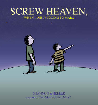 Book cover for Screw Heaven, When I Die I'm Going to Mars