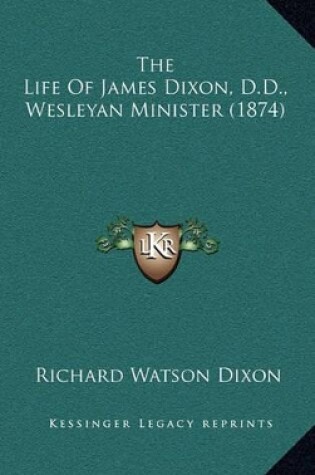 Cover of The Life of James Dixon, D.D., Wesleyan Minister (1874)