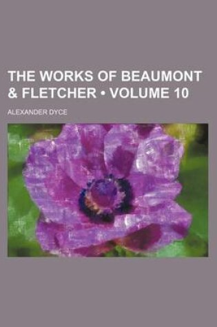 Cover of The Works of Beaumont & Fletcher (Volume 10)