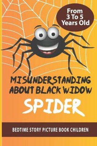 Cover of Misunderstanding About Black Widow Spider- Bedtime Story Picture Book Children From 3 To 5 Years Old