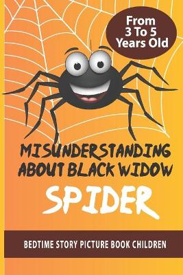 Book cover for Misunderstanding About Black Widow Spider- Bedtime Story Picture Book Children From 3 To 5 Years Old